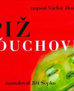 Kniha Václava Havla Pižďuchové s ilustracemi Jiřího Sopka (2003) Kniha Václava Havla Pižďuchové s ilustracemi Jiřího Sopka (2003)